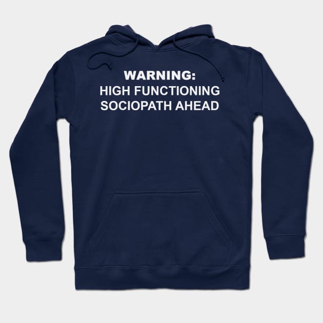 Warning: High Functioning Sociopath Hoodie by DamageTwig